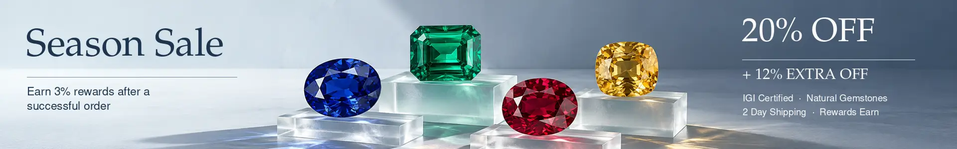 Season Sale: 20% off plus 12% extra off. Earn 3% rewards after a successful order. IGI certified natural gemstones with 2-day shipping.
